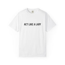Load image into Gallery viewer, "Act Like a Lady" - Graphic Tee