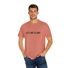 Load image into Gallery viewer, "Act Like a Lady" - Graphic Tee