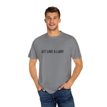 Load image into Gallery viewer, "Act Like a Lady" - Graphic Tee