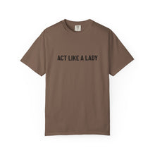 Load image into Gallery viewer, "Act Like a Lady" - Graphic Tee