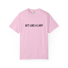 Load image into Gallery viewer, "Act Like a Lady" - Graphic Tee