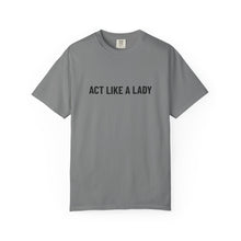 Load image into Gallery viewer, &quot;Act Like a Lady&quot; - Graphic Tee
