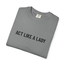 Load image into Gallery viewer, &quot;Act Like a Lady&quot; - Graphic Tee

