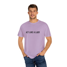 Load image into Gallery viewer, &quot;Act Like a Lady&quot; - Graphic Tee
