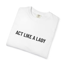 Load image into Gallery viewer, &quot;Act Like a Lady&quot; - Graphic Tee
