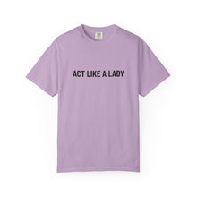 Load image into Gallery viewer, &quot;Act Like a Lady&quot; - Graphic Tee
